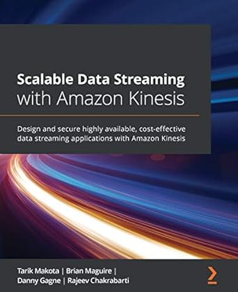 scalable data streaming with amazon kinesis design and secure highly available cost effective data streaming