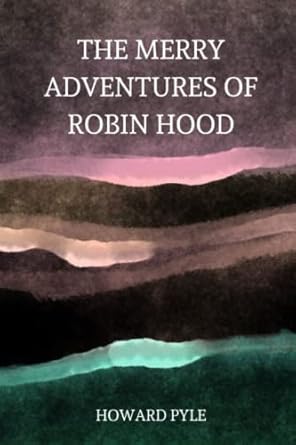 the merry adventures of robin hood by howard pyle 1st edition howard pyle b0bmsp2l2d, 979-8364758149