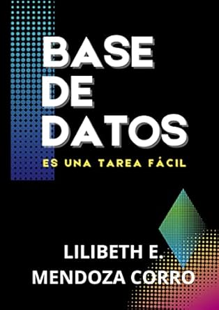 base de datos es una tarea facil 1st edition lilibeth eugenia mendoza corro b0bvd2tbb9