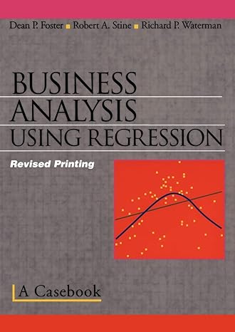 business analysis using regression a casebook 1st edition dean p foster ,robert a stine ,richard p waterman