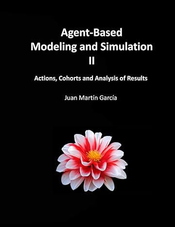 agent based modeling and simulation ii actions cohorts and analysis of results 1st edition juan martin garcia