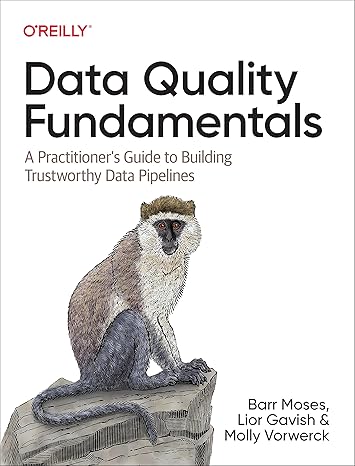 data quality fundamentals a practitioner s guide to building trustworthy data pipelines 1st edition barr