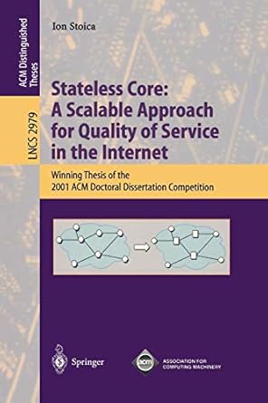 stateless core a scalable approach for quality of service in the internet winning thesis of the 2001 acm