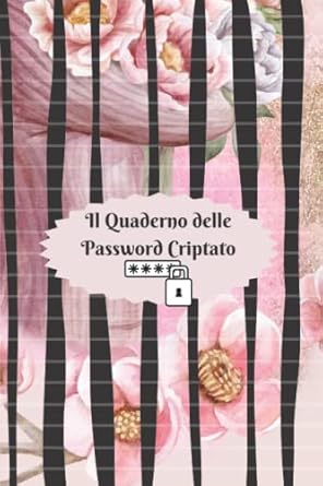 il quaderno delle password criptato un diario per organizzare nomi utente e dati passwords 1st edition