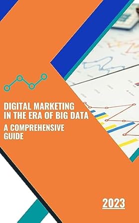 digital marketing in the era of big data a comprehensive guide 1st edition martins tirzitis b0cgqbk3w7