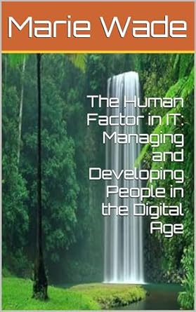 the human factor in it managing and developing people in the digital age 1st edition marie wade b0cs6rdjqd