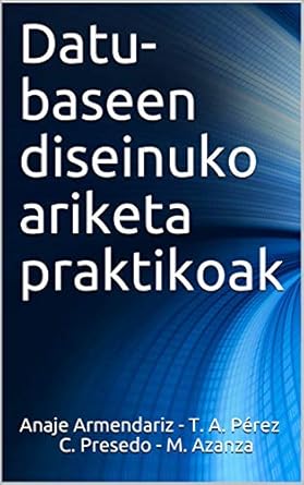 datu baseen diseinuko ariketa praktikoak 2019 1st edition anaje armendariz leunda ,tomas a perez fernandez