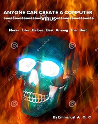 anyone can create a computer virus learn how to make a virus 1st edition emmanuel ahamefula b0bnzfbxvs,