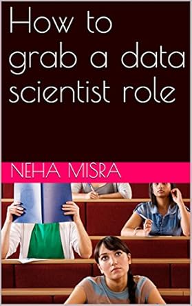 how to grab a data scientist role 1st edition neha misra b07bjg7kcz