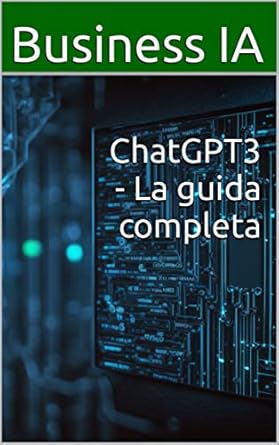 chatgpt3 la guida completa 1st edition business ia b0btxpbqmz