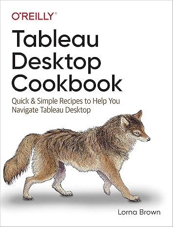 tableau desktop cookbook quick and simple recipes to help you navigate tableau desktop 1st edition lorna