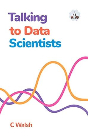 talking to data scientists 1st edition clare walsh b088fvdwcm, b088pyd3dp