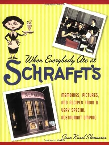 when everybody ate at schraffts memories pictures and recipes from a very special restaurant empire 1st