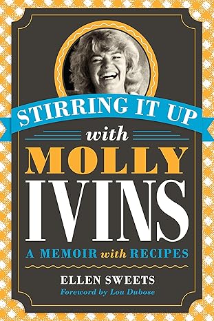 stirring it up with molly ivins a memoir with recipes 1st edition ellen sweets 029275423x, 978-0292754232