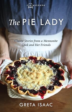 the pie lady classic stories from a mennonite cook and her friends 1st edition greta isaac 1513804219,