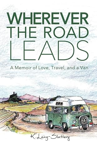 wherever the road leads a memoir of love travel and a van 1st edition k lang slattery 1734279648,