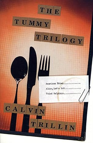 the tummy trilogy american fried alice lets eat third helpings 1st edition calvin trillin 0374524173,