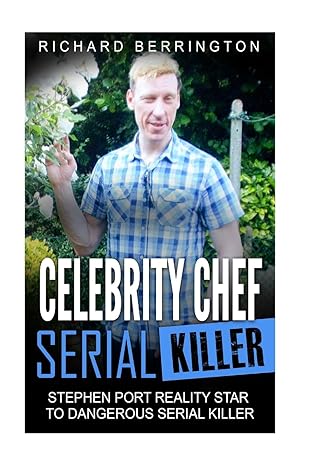 celebrity chef serial killer stephen port reality star to dangerous serial killer 1st edition richard