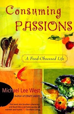 consuming passions a food obsessed life 1st edition michael lee west 0060984422, 978-0060984427