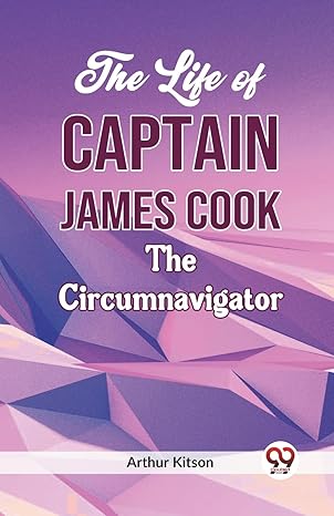 the life of captain james cook the circumnavigator 1st edition arthur kitson 935932714x, 978-9359327143