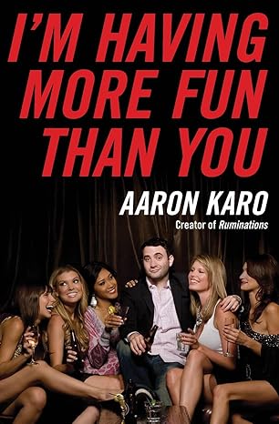 im having more fun than you 1st edition aaron karo 0061805211, 978-0061805219