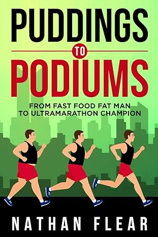 puddings to podiums from fast food fat man to ultra marathon champion 1st edition nathan flear b0cm1hdg66,