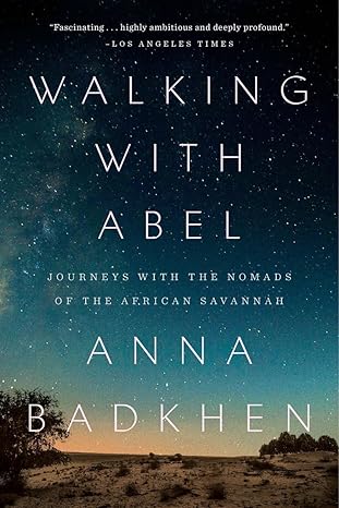 walking with abel journeys with the nomads of the african savannah 1st edition anna badkhen 0399576010,