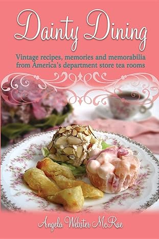 dainty dining vintage recipes memories and memorabilia from americas department store tea rooms 1st edition