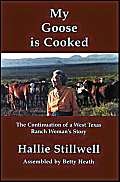 my goose is cooked continuation of a west texas ranch womans story 1st edition hallie stillwell ,betty heath