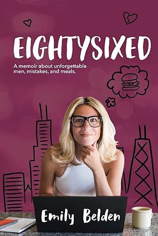 eightysixed a memoir about unforgettable men mistakes and meals 1st edition emily belden 0578650932,