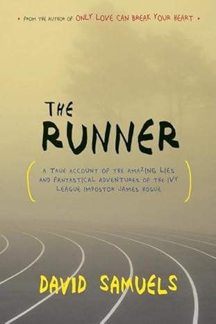 the runner a true account of the amazing lies and fantastical adventures of the ivy league impostor james