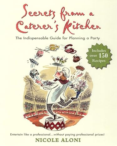 secrets from a caterers kitchen the indispensable guide for planning a party 1st/16th/01st edition nicole