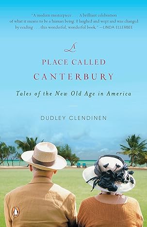 a place called canterbury tales of the new old age in america 1st edition dudley clendinen 0143115308,