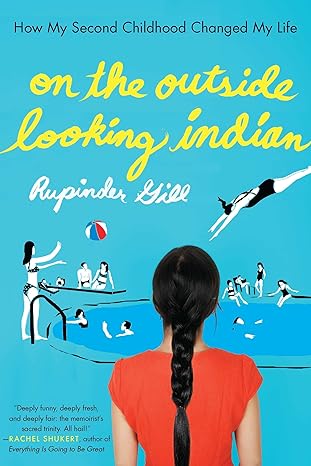 on the outside looking indian how my second childhood changed my life 1st edition rupinder gill 1594485771,