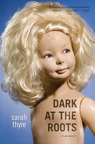 dark at the roots a memoir 1st edition sarah thyre 1582433968, 978-1582433967