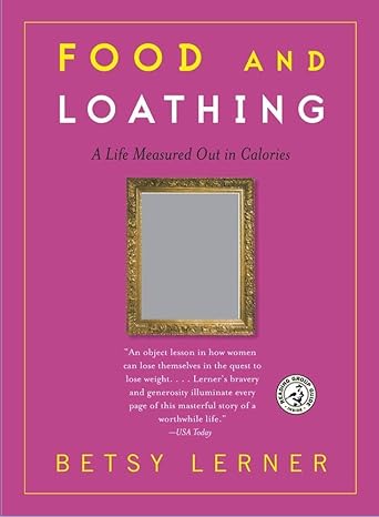 food and loathing a life measured out in calories 1st edition betsy lerner 074325550x, 978-0743255509