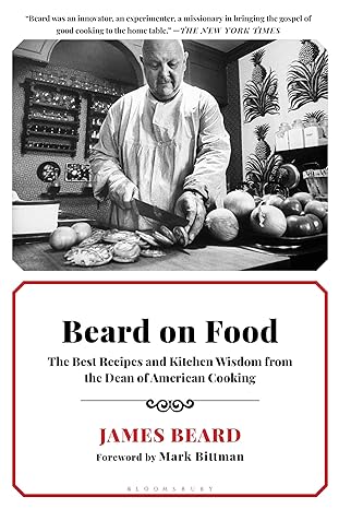 beard on food the best recipes and kitchen wisdom from the dean of american cooking 1st edition james beard