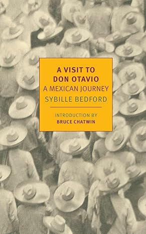 a visit to don otavio a mexican journey 1st edition sybille bedford ,bruce chatwin 1590179692, 978-1590179697