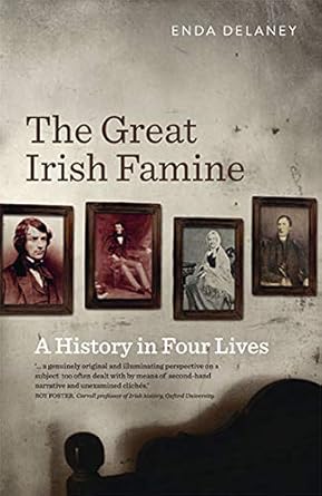 the great irish famine a history in four lives 1st edition enda delaney 0717160106, 978-0717160105