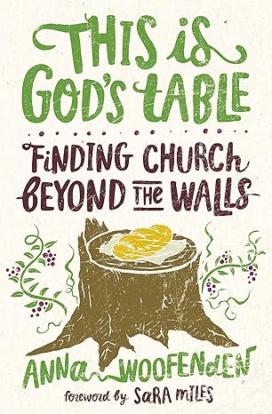 this is gods table finding church beyond the walls 1st edition anna woofenden 1513804839, 978-1513804835