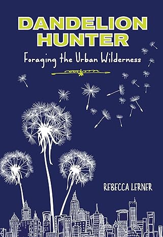 dandelion hunter foraging the urban wilderness 1st edition rebecca lerner 0762780622, 978-0762780624