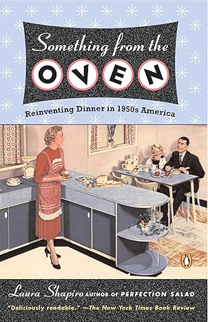 something from the oven reinventing dinner in 1950s america 1st edition laura shapiro 014303491x,