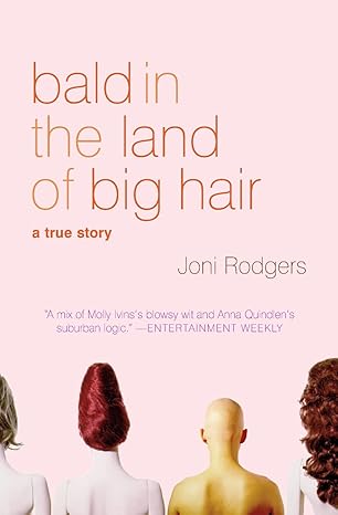 bald in the land of big hair a true story 1st edition joni rodgers 0060955260, 978-0060955267