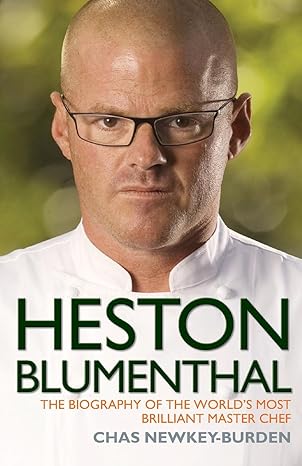 heston blumenthal the biography of the worlds most brilliant master chef 1st edition chas newkey burden