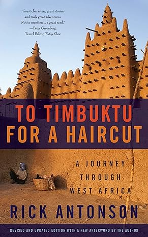 to timbuktu for a haircut a journey through west africa 1st edition rick antonson 1620875675, 978-1620875674