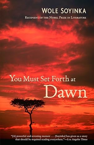 you must set forth at dawn a memoir 1st edition wole soyinka 0375755144, 978-0375755149