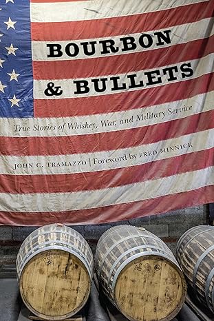 bourbon and bullets true stories of whiskey war and military service 1st edition john c tramazzo ,fred