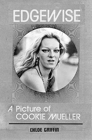 edgewise a picture of cookie mueller 1st edition chloe griffin ,john waters ,mink stole ,gary indiana