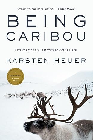 being caribou five months on foot with an arctic herd 1st edition karsten heuer 0771041233, 978-0771041235