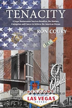 tenacity a vegas businessman survives brooklyn the marines corruption and cancer to achieve the american